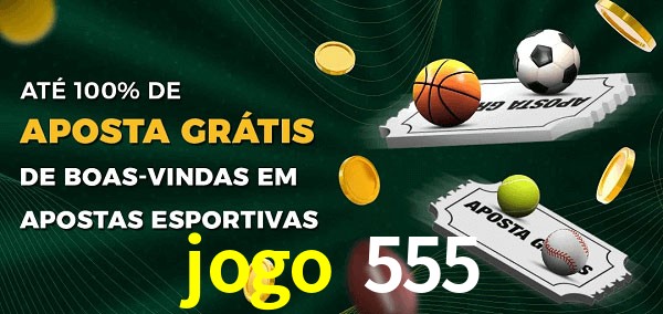 jogo 555 Ate 100% de Aposta Gratis