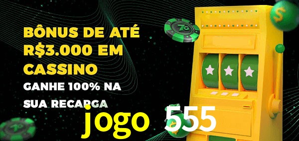 jogo 555 melhor bônus de depósito