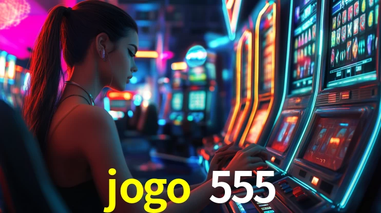 Sinta a adrenalina dos jogos de cassino com jogo 555